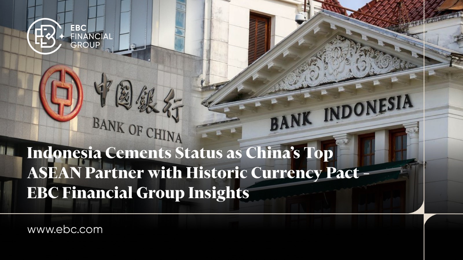 Indonesia, China Seal Historic Currency Deal – EBC Insights