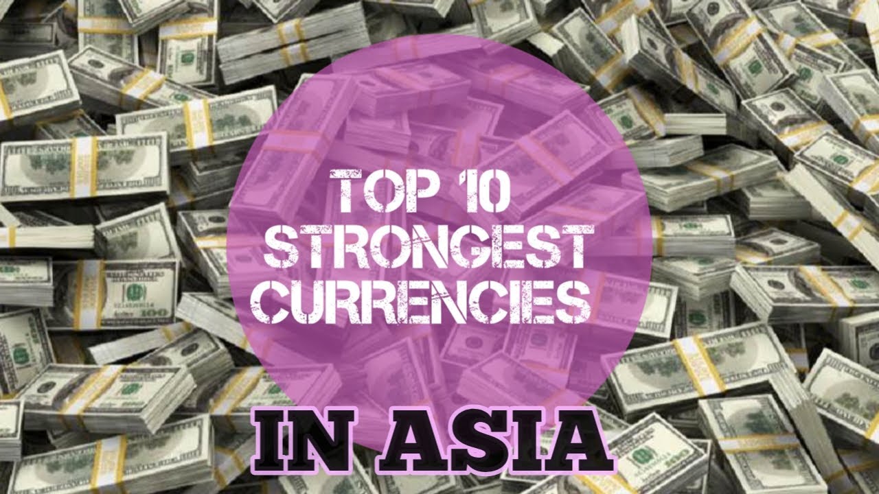 Asian Countries with the Strongest Currencies