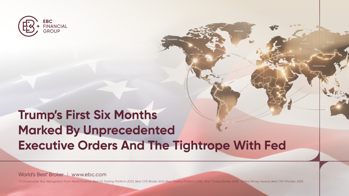 Trump’s First 6 Months: Record Executive Orders, Fed Tensions