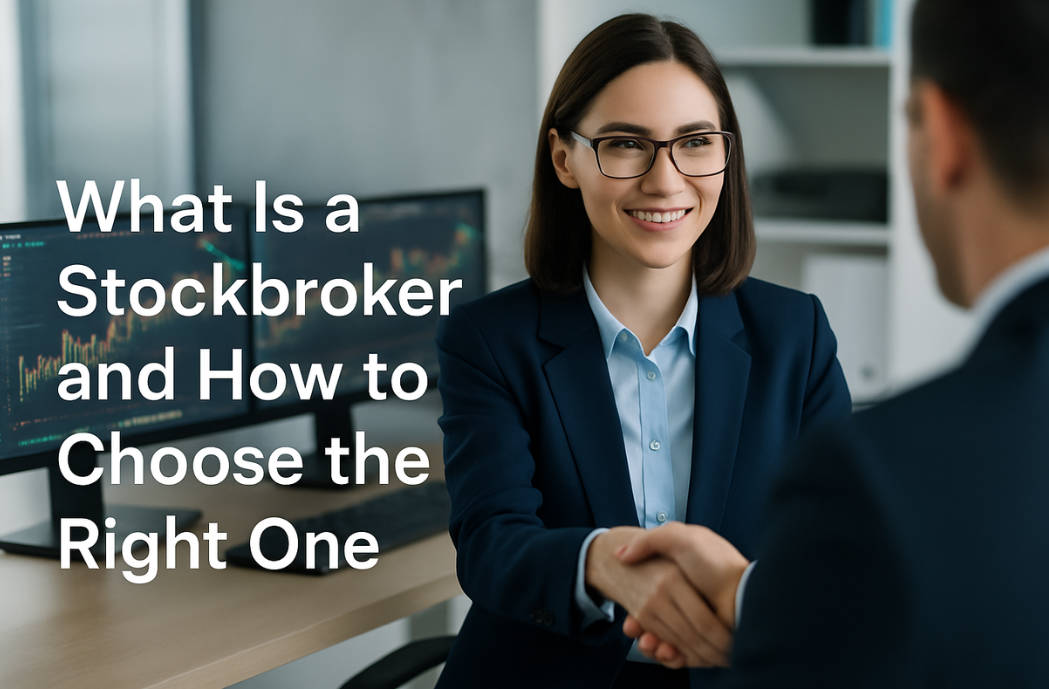 What is a Stockbroker and How to Choose the Right One