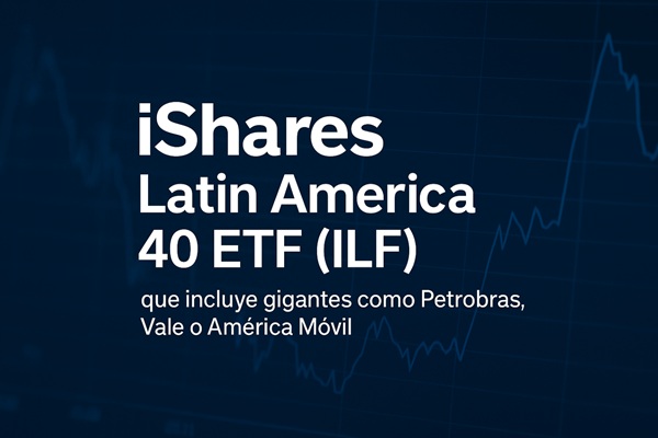 iShares Latin America 40 ETF (ILF), ejemplo de ETF iShares Latin America 40 ETF (ILF), ejemplo de ETF