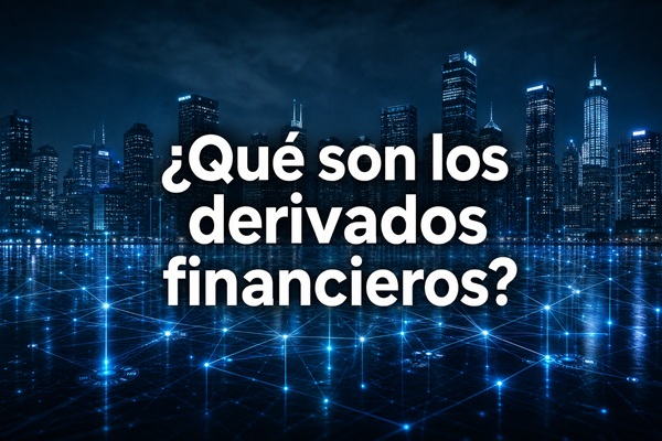 ¿Qué son los derivados financieros?
