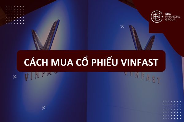 Cách mua cổ phiếu VinFast - Mua cổ phiếu VinFast ở đâu?