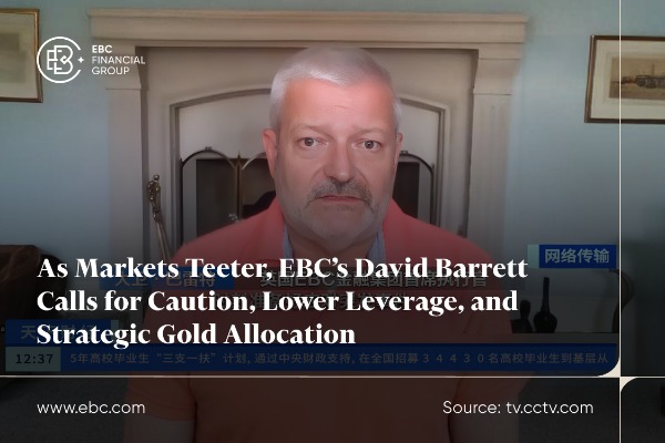 В условиях нестабильности рынков Дэвид Барретт из EBC призывает к осторожности, снижению кредитного плеча и стратегическому распределению золота