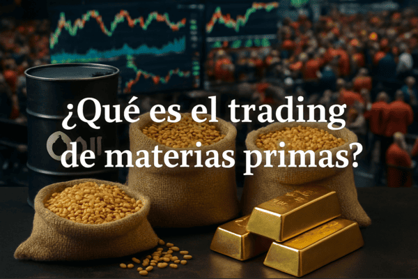 ¿Qué es el trading de materias primas y por qué es clave en tiempos de incertidumbre?