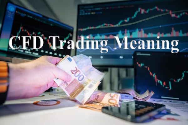 CFD Trading Meaning: How Contracts for Difference Work