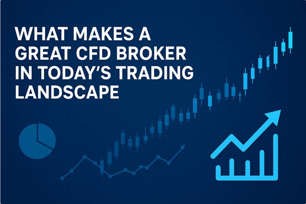 What Makes a Great CFD Broker in Today's Trading Landscape