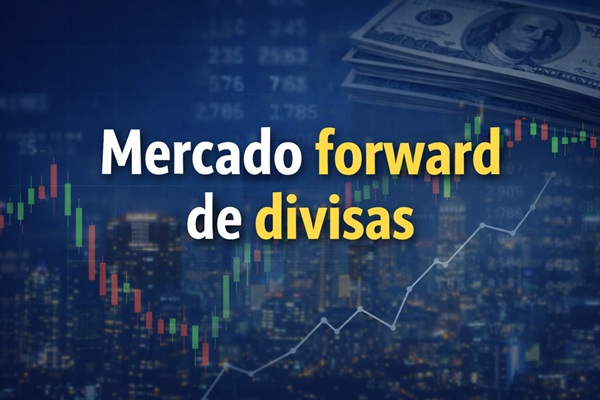 Mercado forward de divisas: qué es, cómo funciona y por qué importa en el trading