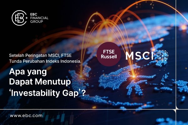 ​Setelah Peringatan MSCI, FTSE Tunda Perubahan Indeks Indonesia. Apa yang Dapat Menutup 'Investability Gap'?