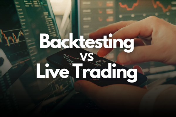 Backtesting vs Live Trading: 4 Reasons Why Your Results Don’t Match