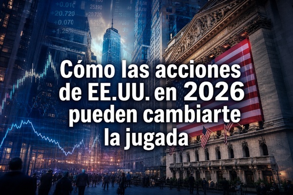 Cómo las acciones de EE.UU. en 2026 pueden cambiarte la jugada