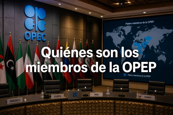 Quiénes son los miembros de la OPEP hoy y cómo afecta tu trading