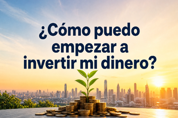 Cómo puedo empezar a invertir mi dinero: Guía real paso a paso 2026